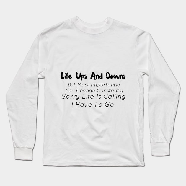 Life Ups And Downs But Most Importantly You Change Constantly Long Sleeve T-Shirt by StrompTees